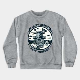 Off Duty Life Guard Save Yourself - Funny Lifeguard saying Crewneck Sweatshirt